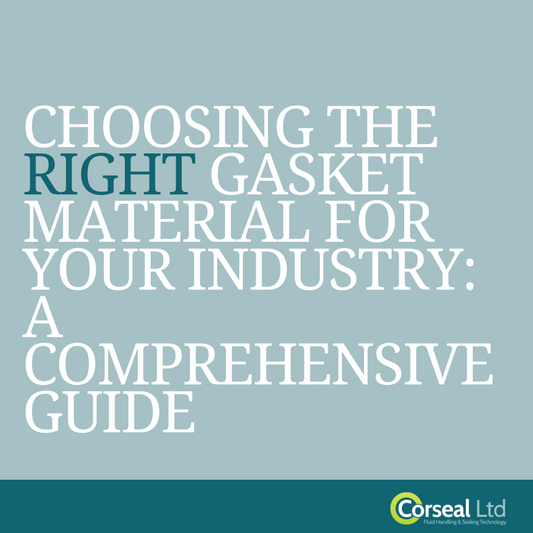 Choosing the Right Gasket Material for Your Industry: A Comprehensive Guide