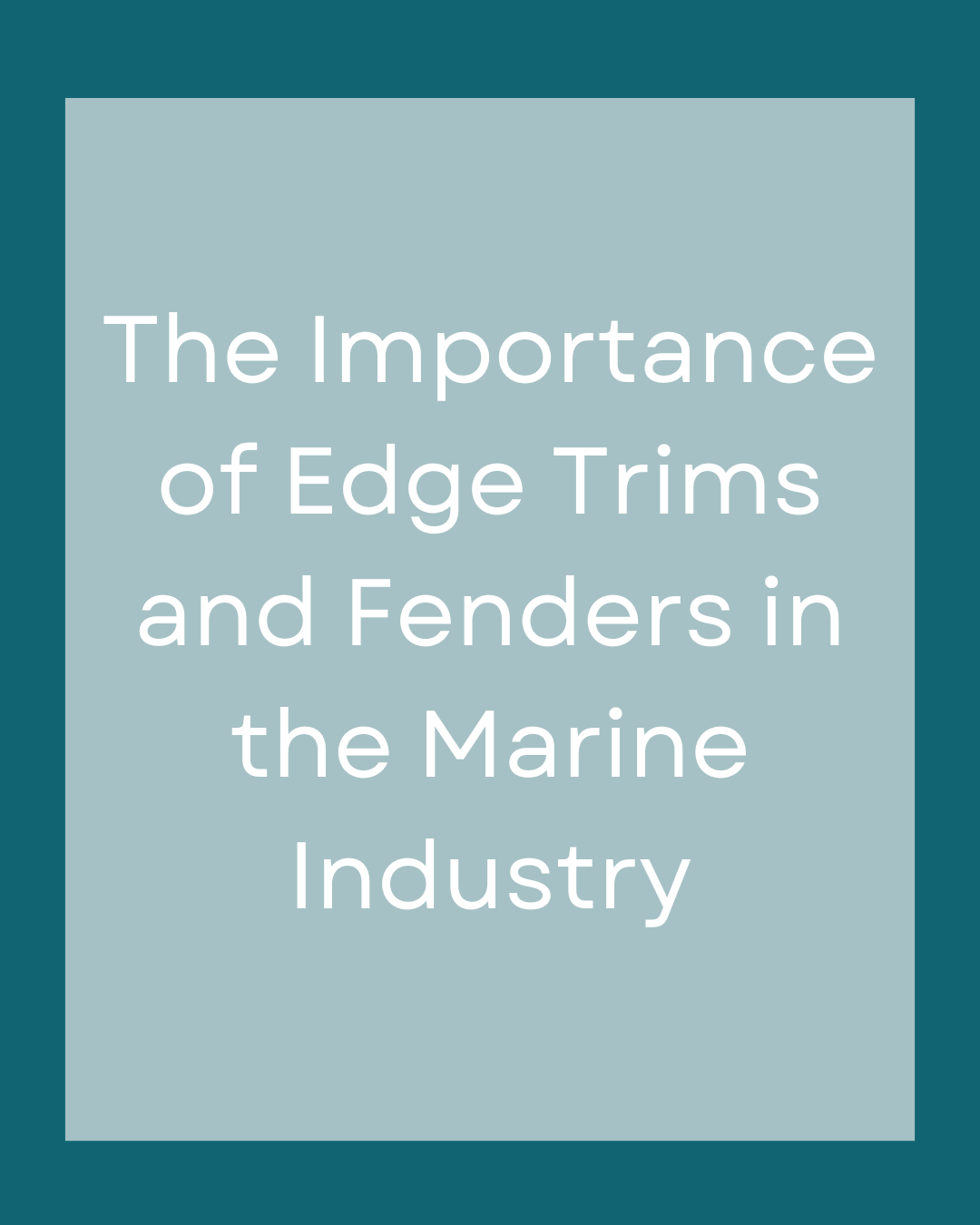 The Importance of Edge Trims and Fenders in the Marine Industry