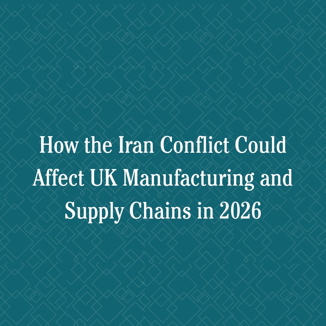 How the Iran Conflict Could Affect UK Manufacturing and Supply Chains in 2026