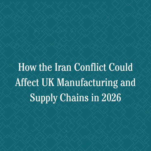 How the Iran Conflict Could Affect UK Manufacturing and Supply Chains in 2026