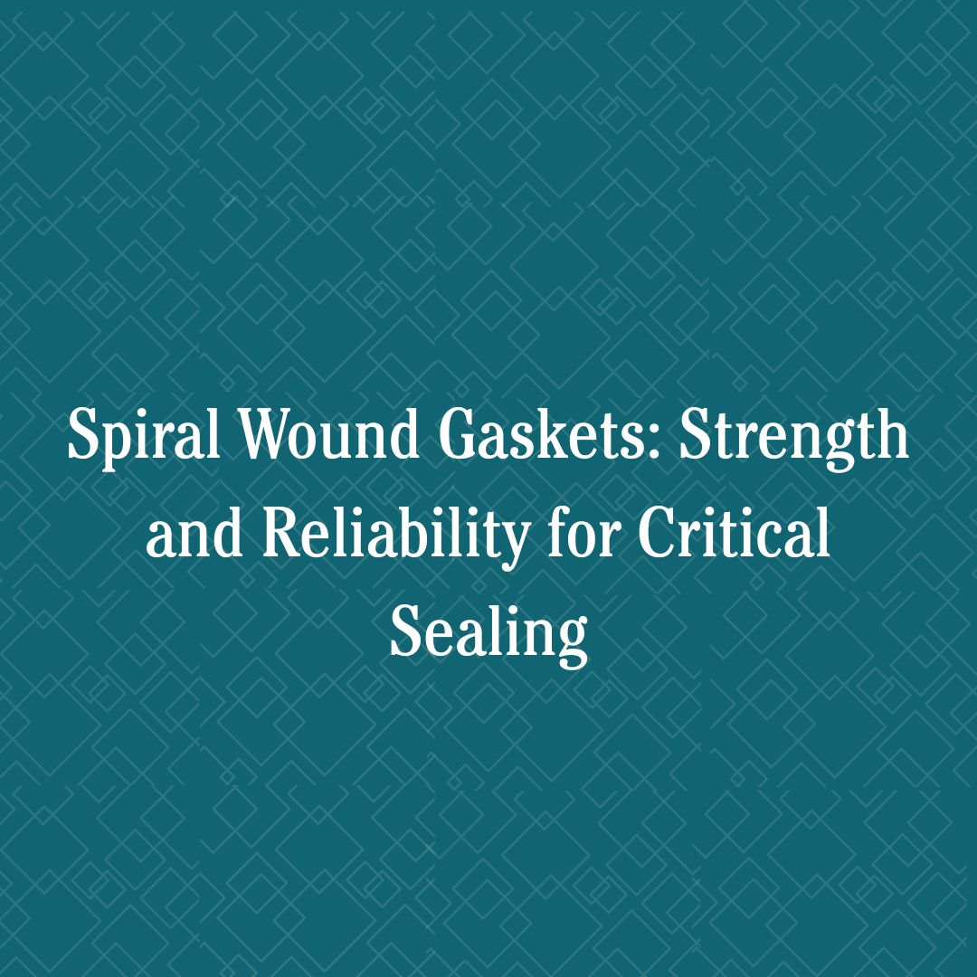 Spiral Wound Gaskets: Strength and Reliability for Critical Sealing