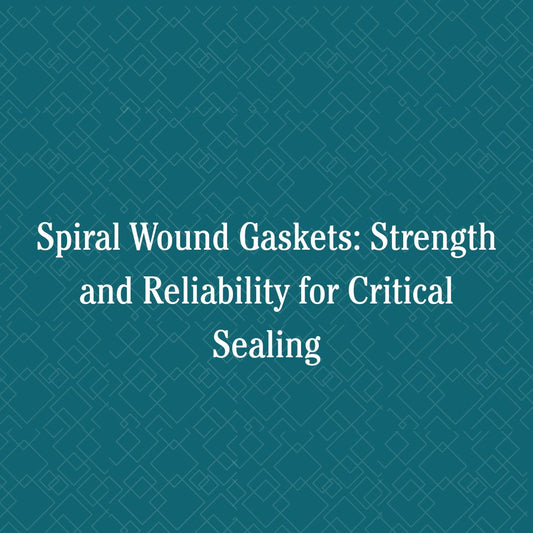 Spiral Wound Gaskets: Strength and Reliability for Critical Sealing