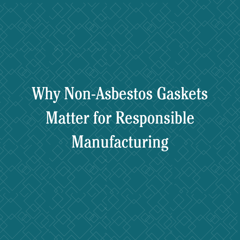 Why Non-Asbestos Gaskets Matter for Responsible Manufacturing