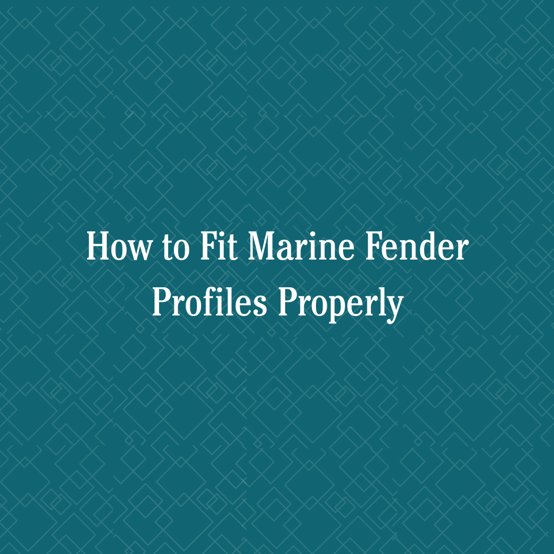 How to Fit Marine Fender Profiles Properly