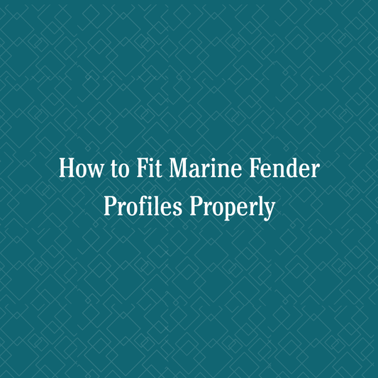 How to Fit Marine Fender Profiles Properly