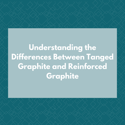 Understanding the Differences Between Tanged Graphite and Reinforced Graphite