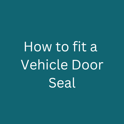 How to Fit a Vehicle Door Seal